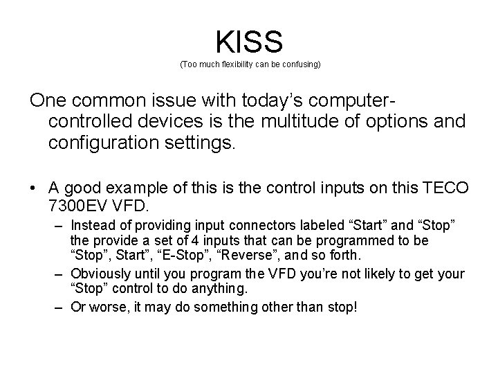 KISS (Too much flexibility can be confusing) One common issue with today’s computercontrolled devices