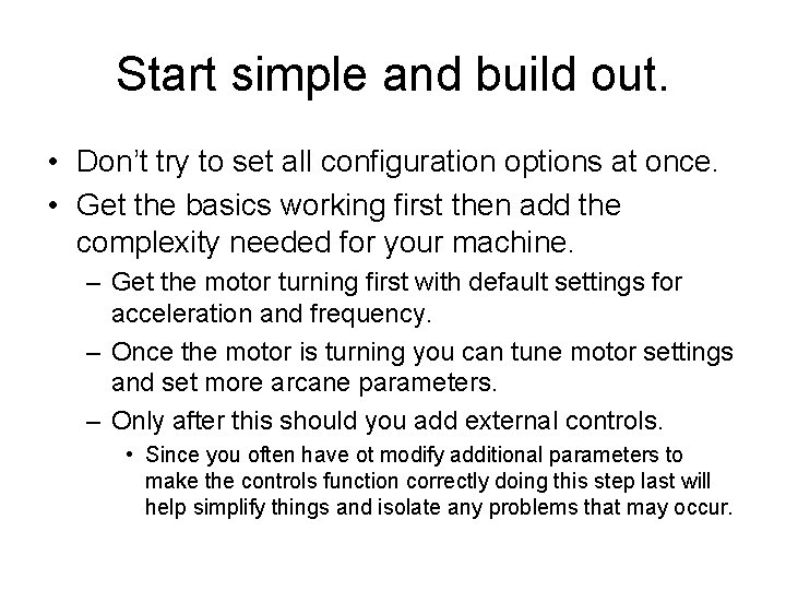 Start simple and build out. • Don’t try to set all configuration options at
