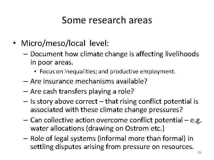 Some research areas • Micro/meso/local level: – Document how climate change is affecting livelihoods