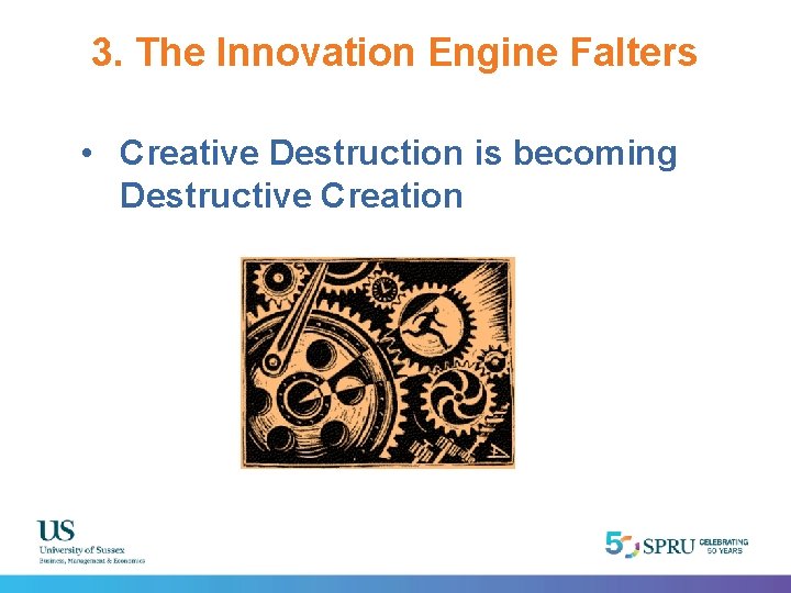 3. The Innovation Engine Falters • Creative Destruction is becoming Destructive Creation 