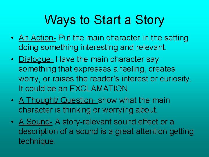 Ways to Start a Story • An Action- Put the main character in the