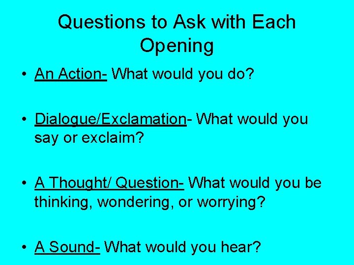 Questions to Ask with Each Opening • An Action- What would you do? •