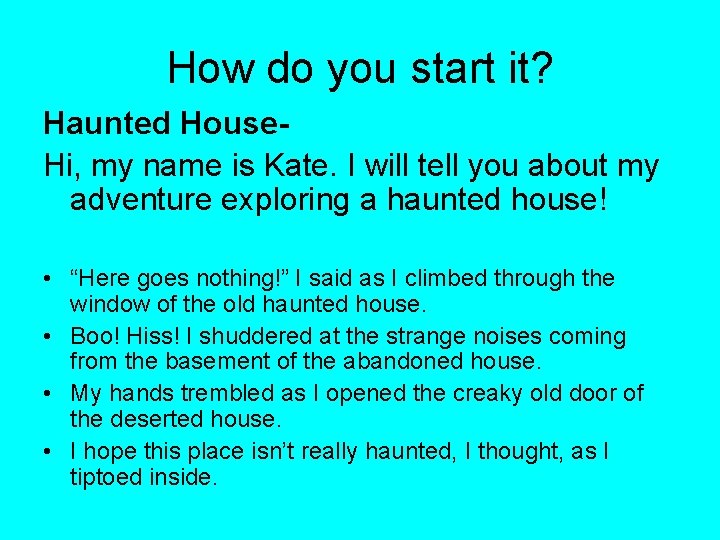 How do you start it? Haunted House. Hi, my name is Kate. I will