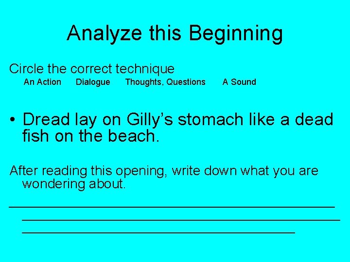 Analyze this Beginning Circle the correct technique An Action Dialogue Thoughts, Questions A Sound