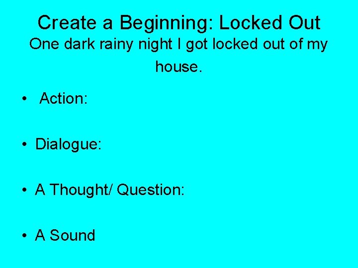 Create a Beginning: Locked Out One dark rainy night I got locked out of