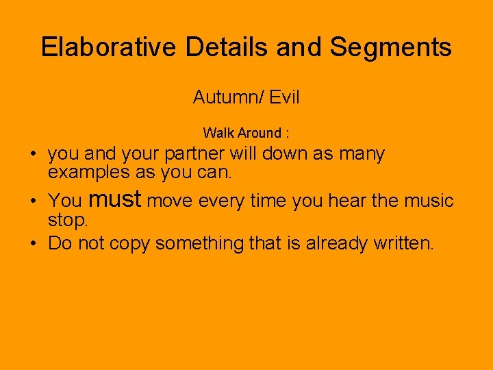 Elaborative Details and Segments Autumn/ Evil Walk Around : • you and your partner