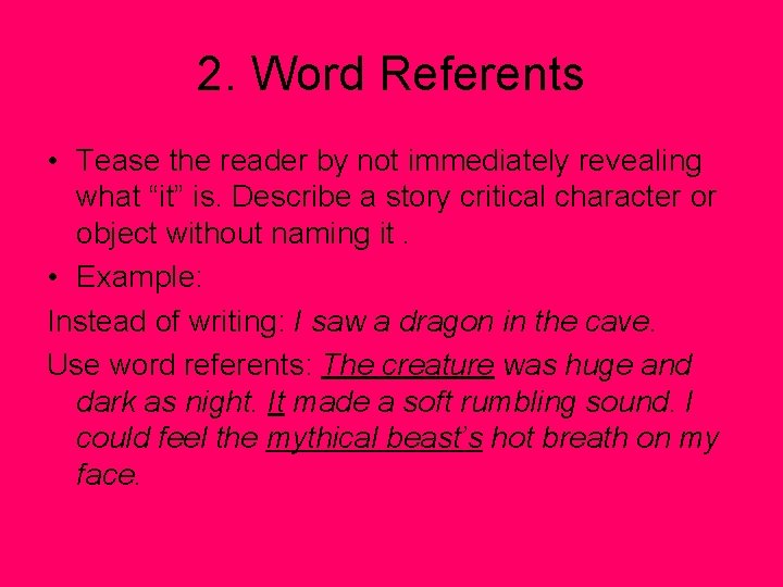 2. Word Referents • Tease the reader by not immediately revealing what “it” is.