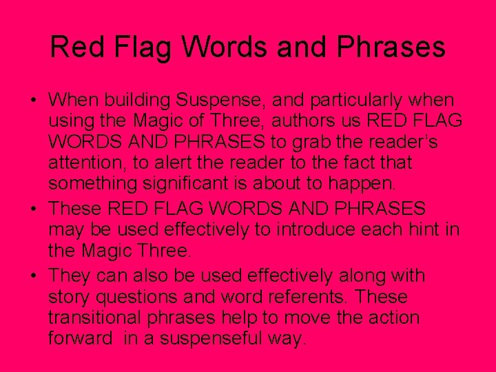Red Flag Words and Phrases • When building Suspense, and particularly when using the