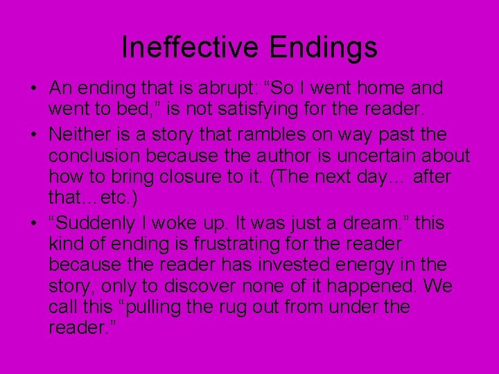 Ineffective Endings • An ending that is abrupt: “So I went home and went