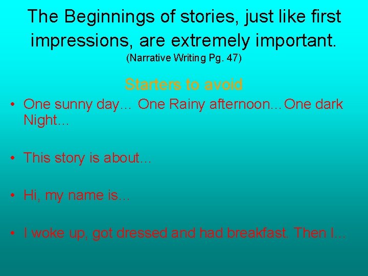 The Beginnings of stories, just like first impressions, are extremely important. (Narrative Writing Pg.