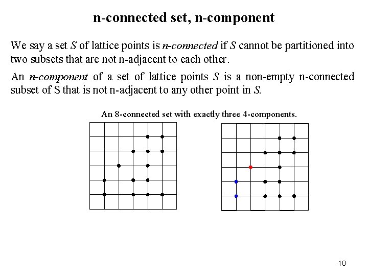 n-connected set, n-component We say a set S of lattice points is n-connected if n-connected set, n-component We say a set S of lattice points is n-connected if