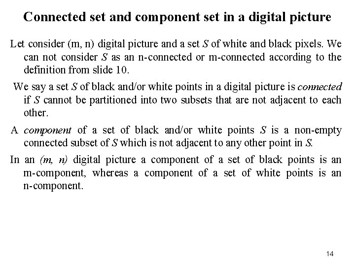 Connected set and component set in a digital picture Let consider (m, n) digital Connected set and component set in a digital picture Let consider (m, n) digital