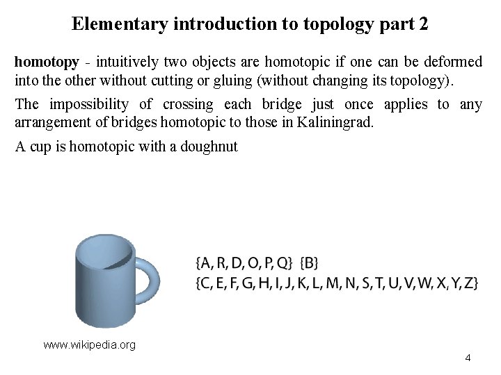 Elementary introduction to topology part 2 homotopy - intuitively two objects are homotopic if Elementary introduction to topology part 2 homotopy - intuitively two objects are homotopic if
