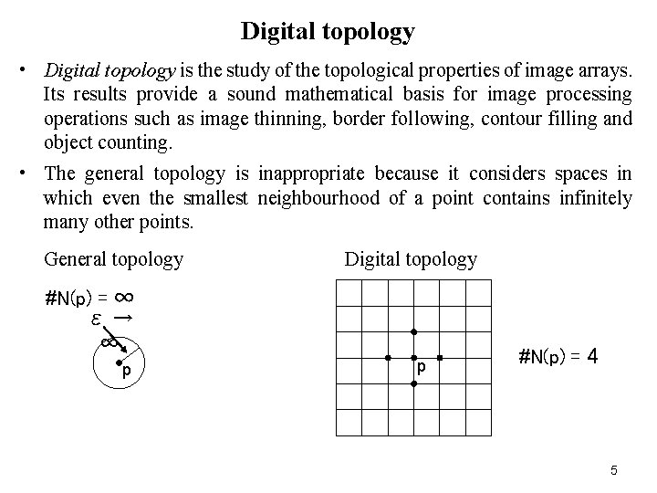Digital topology • Digital topology is the study of the topological properties of image Digital topology • Digital topology is the study of the topological properties of image