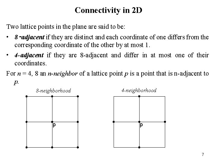 Connectivity in 2 D Two lattice points in the plane are said to be: Connectivity in 2 D Two lattice points in the plane are said to be: