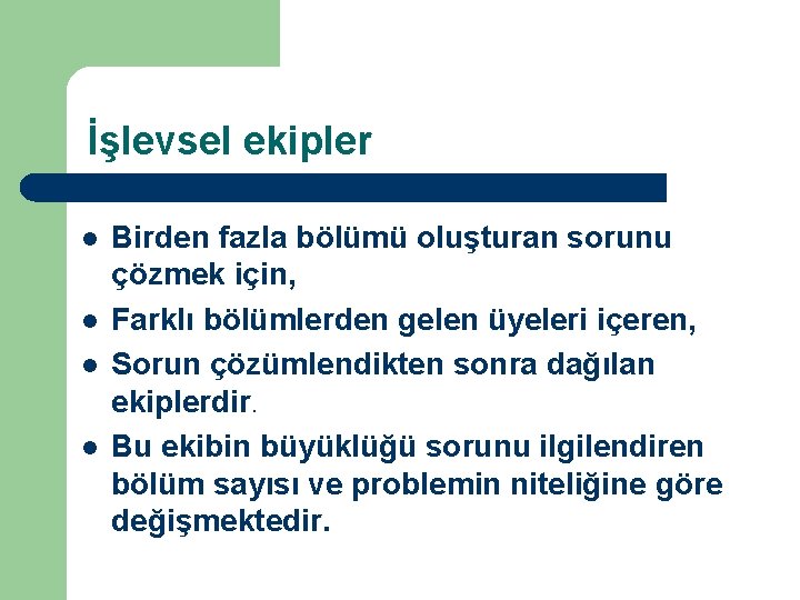 İşlevsel ekipler l l Birden fazla bölümü oluşturan sorunu çözmek için, Farklı bölümlerden gelen