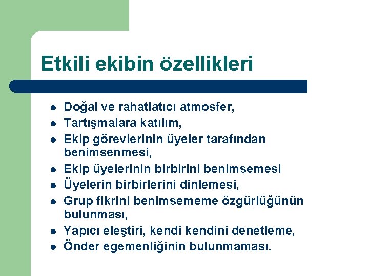 Etkili ekibin özellikleri l l l l Doğal ve rahatlatıcı atmosfer, Tartışmalara katılım, Ekip