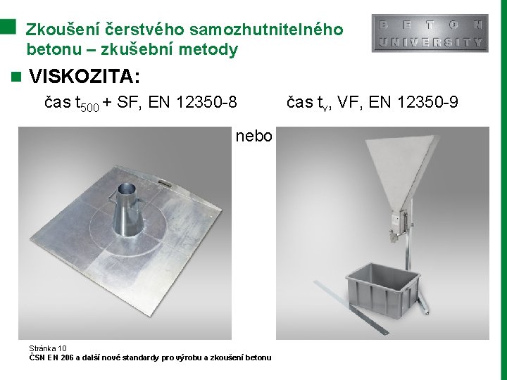 Zkoušení čerstvého samozhutnitelného betonu – zkušební metody n VISKOZITA: čas t 500 + SF,