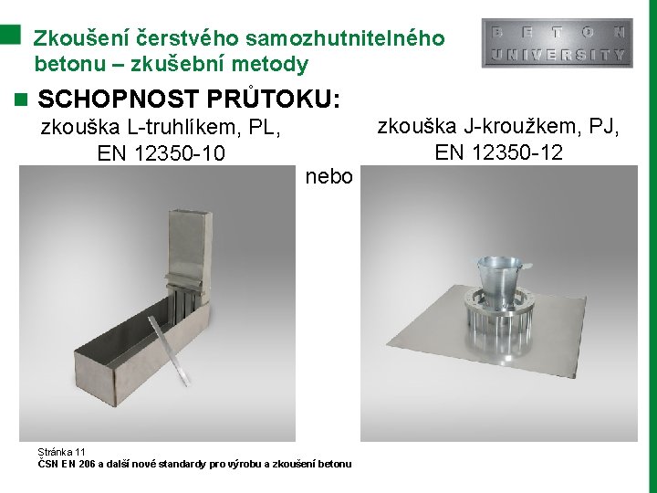 Zkoušení čerstvého samozhutnitelného betonu – zkušební metody n SCHOPNOST PRŮTOKU: zkouška L-truhlíkem, PL, EN