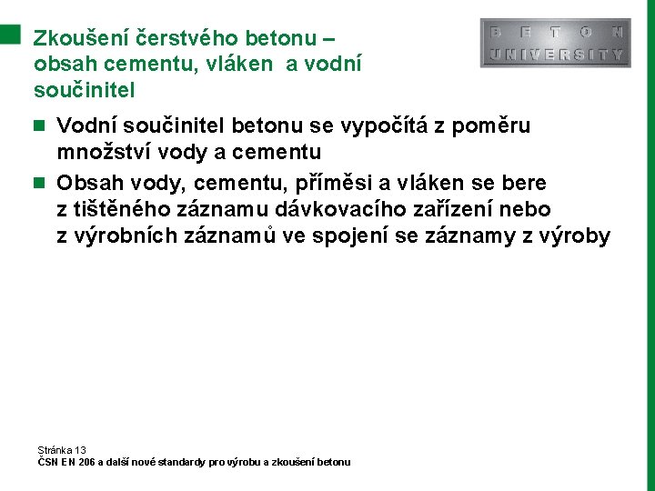 Zkoušení čerstvého betonu – obsah cementu, vláken a vodní součinitel n Vodní součinitel betonu