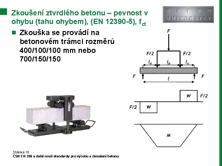 Zkoušení ztvrdlého betonu – pevnost v ohybu (tahu ohybem), (EN 12390 -5), fct n