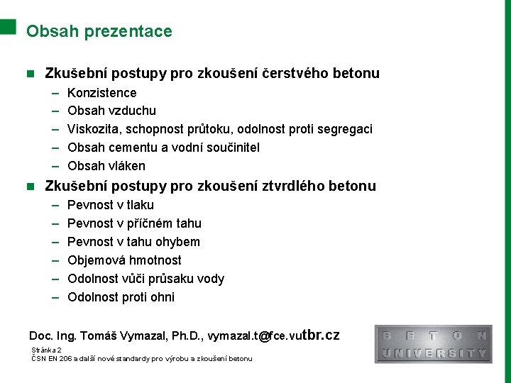 Obsah prezentace n Zkušební postupy pro zkoušení čerstvého betonu – – – Konzistence Obsah