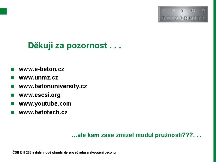  Děkuji za pozornost. . . n www. e-beton. cz n www. unmz. cz