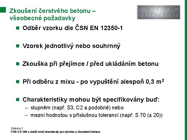 Zkoušení čerstvého betonu – všeobecné požadavky n Odběr vzorku dle ČSN EN 12350 -1