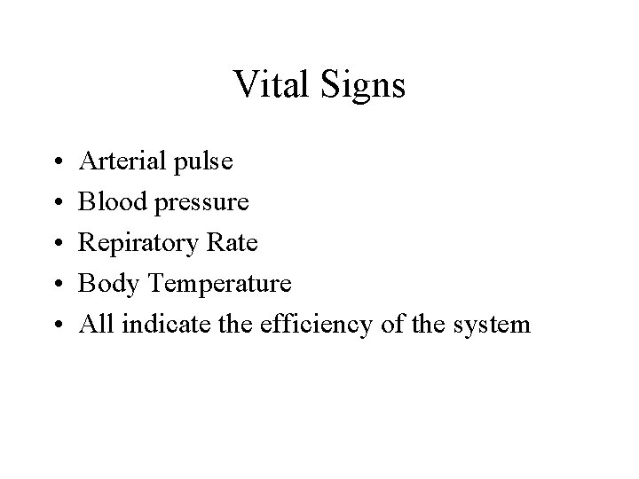 Vital Signs • • • Arterial pulse Blood pressure Repiratory Rate Body Temperature All