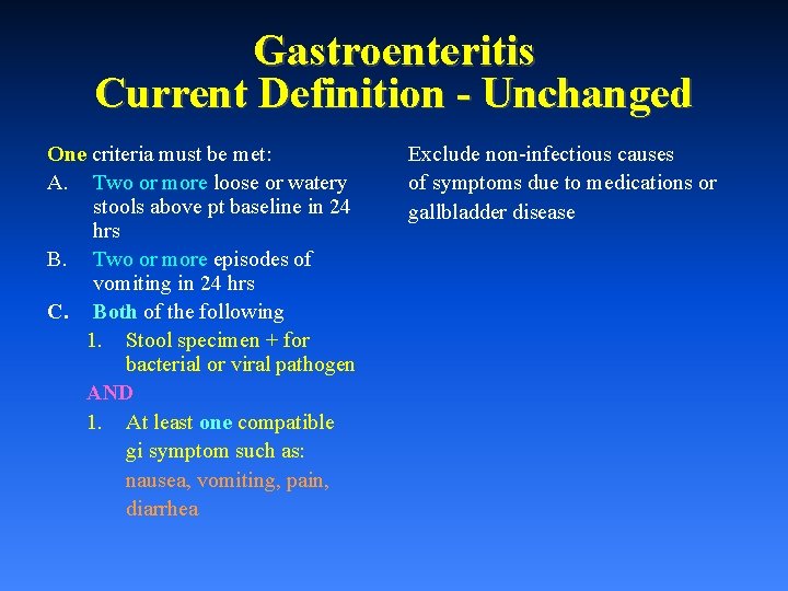 Gastroenteritis Current Definition - Unchanged One criteria must be met: A. Two or more