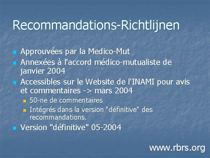 Recommandations-Richtlijnen n Approuvées par la Medico-Mut Annexées à l'accord médico-mutualiste de janvier 2004 Accessibles