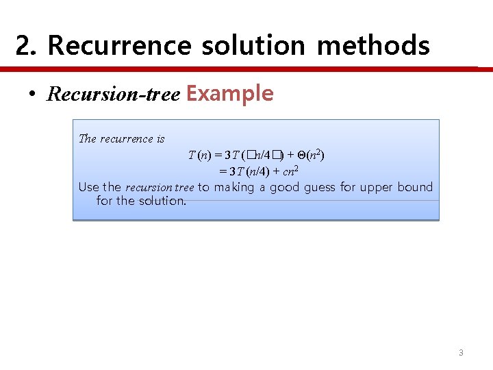 2. Recurrence solution methods • Recursion-tree Example The recurrence is T (n) = 3