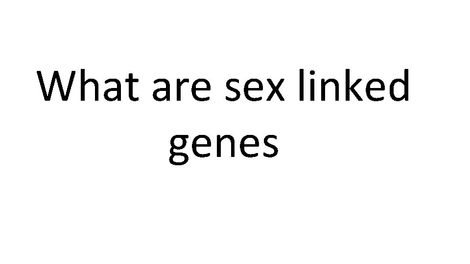 What are sex linked genes 