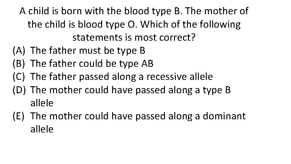 A child is born with the blood type B. The mother of the child