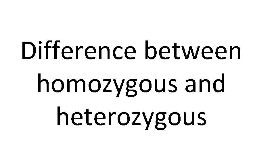 Difference between homozygous and heterozygous 