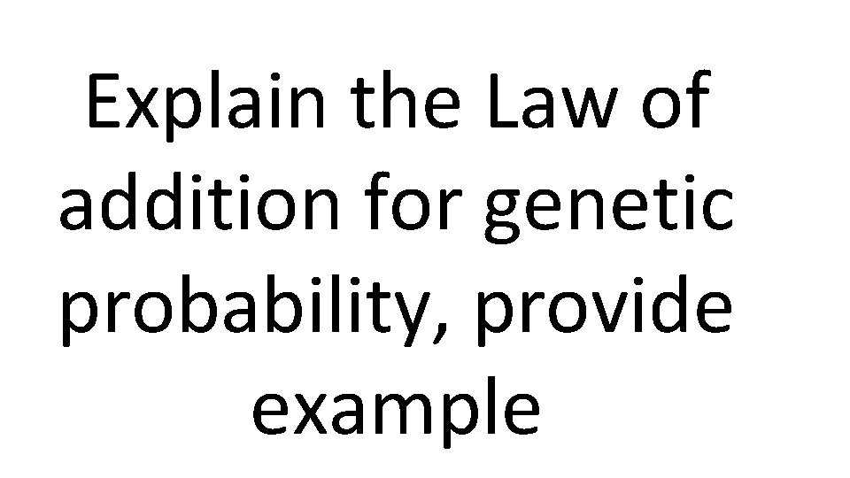 Explain the Law of addition for genetic probability, provide example 