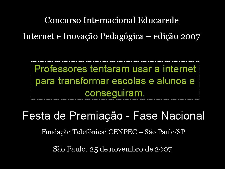 Concurso Internacional Educarede Internet e Inovação Pedagógica – edição 2007 Professores tentaram usar a