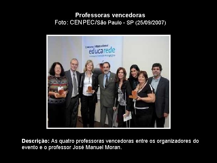 Professoras vencedoras Foto: CENPEC/São Paulo - SP (25/09/2007) Descrição: As quatro professoras vencedoras entre
