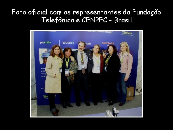Foto oficial com os representantes da Fundação Telefônica e CENPEC - Brasil 