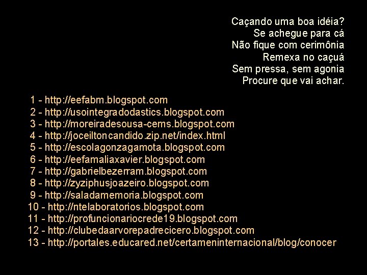 Caçando uma boa idéia? Se achegue para cá Não fique com cerimônia Remexa no Caçando uma boa idéia? Se achegue para cá Não fique com cerimônia Remexa no
