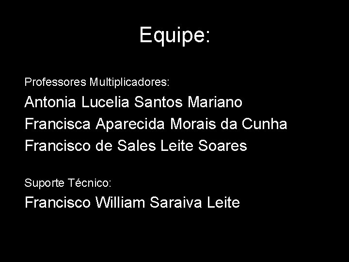 Equipe: Professores Multiplicadores: Antonia Lucelia Santos Mariano Francisca Aparecida Morais da Cunha Francisco de