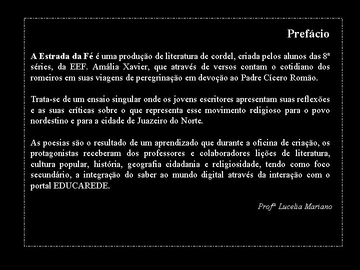 Prefácio A Estrada da Fé é uma produção de literatura de cordel, criada pelos