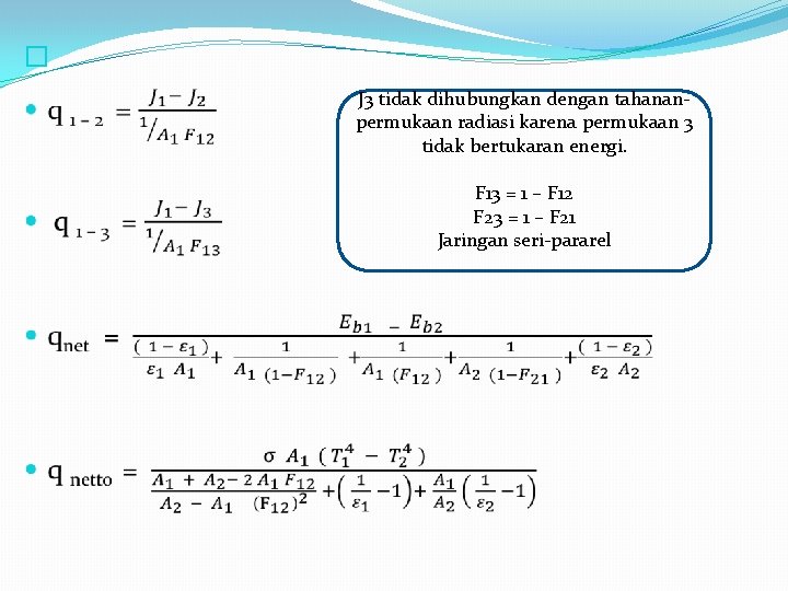 � J 3 tidak dihubungkan dengan tahananpermukaan radiasi karena permukaan 3 tidak bertukaran energi.