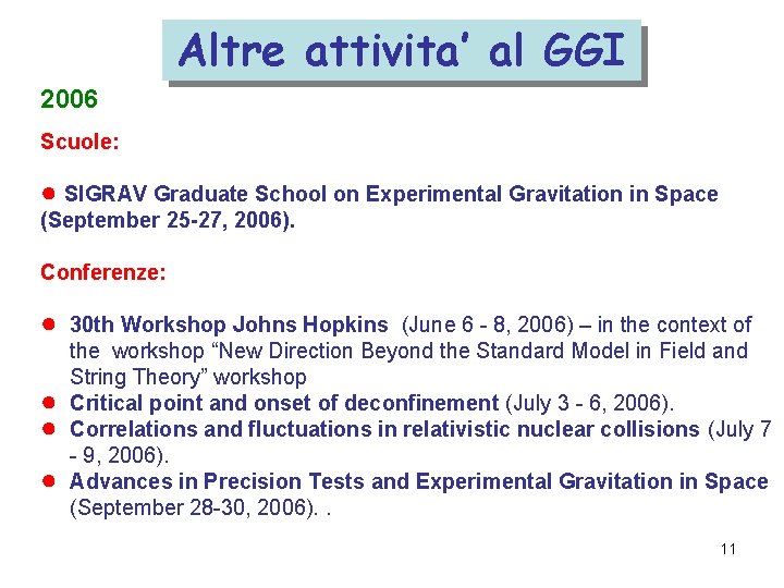 Altre attivita’ al GGI 2006 Scuole: ● SIGRAV Graduate School on Experimental Gravitation in