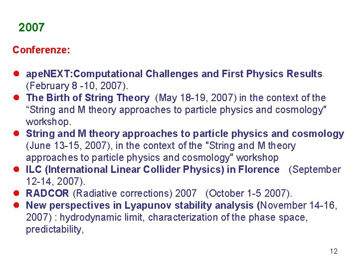 2007 Conferenze: ● ● ● ape. NEXT: Computational Challenges and First Physics Results (February