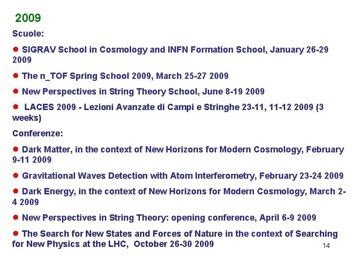 2009 Scuole: ● SIGRAV School in Cosmology and INFN Formation School, January 26 -29