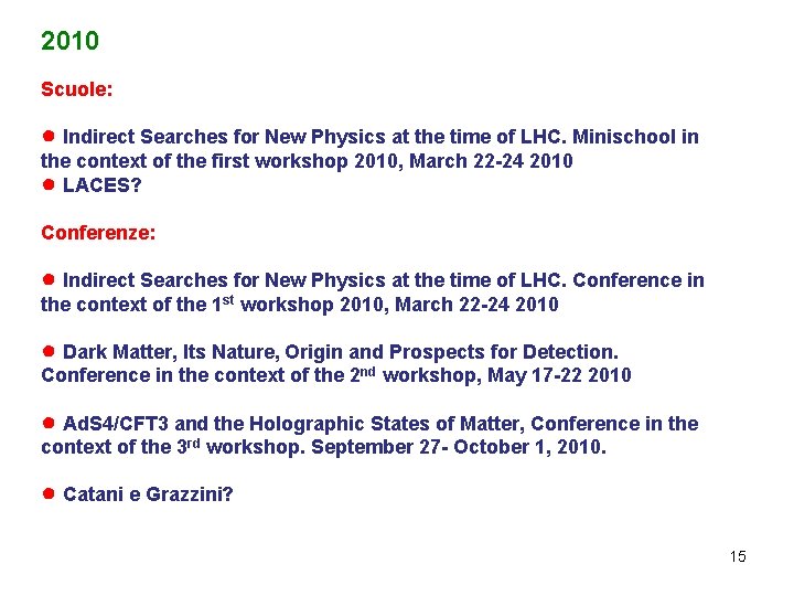 2010 Scuole: ● Indirect Searches for New Physics at the time of LHC. Minischool