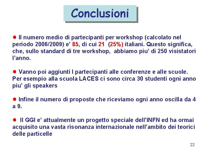 Conclusioni ● Il numero medio di partecipanti per workshop (calcolato nel periodo 2006/2009) e’