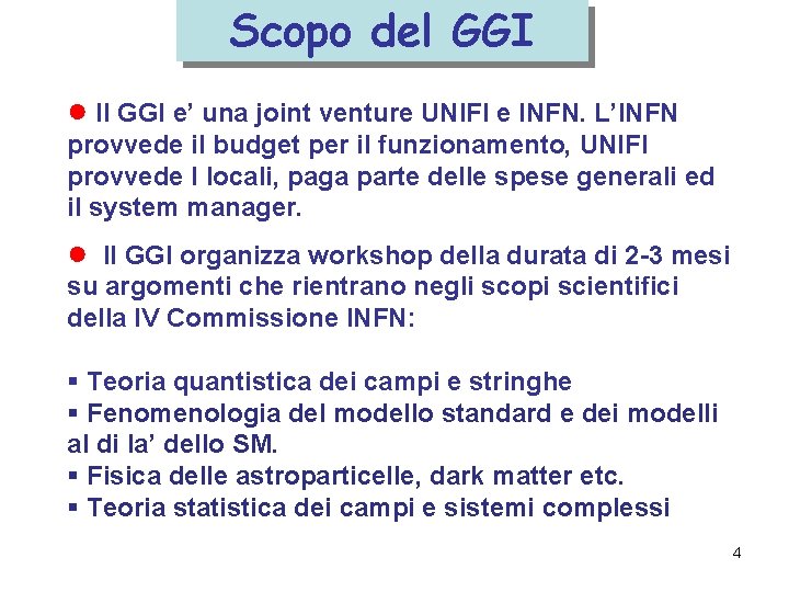 Scopo del GGI ● Il GGI e’ una joint venture UNIFI e INFN. L’INFN