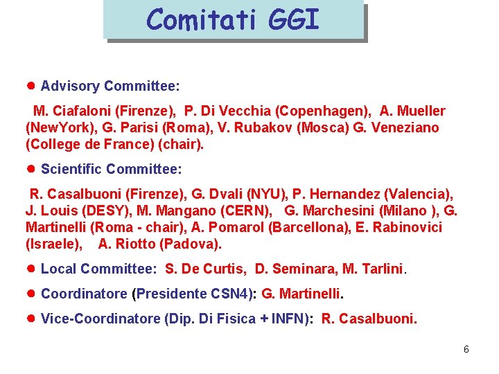 Comitati GGI ● Advisory Committee: M. Ciafaloni (Firenze), P. Di Vecchia (Copenhagen), A. Mueller